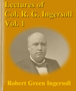 Cover Art for Lectures of Col. R. G. Ingersoll:Vol. 1