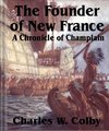 The Founder of New France:A Chronicle...