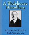 A Wodehouse Miscellany:Articles and S...