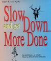 Slow Down ... And Get More Done