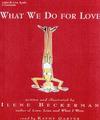 What We Do For Love